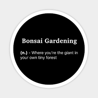 Definition of Bonsai Gardening (n.) - Where you’re the giant in your own tiny forest Magnet